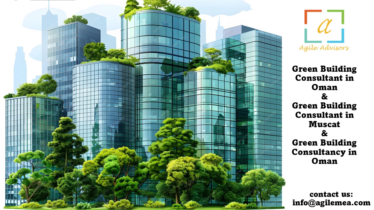 Building a Sustainable Future: The Importance of Hiring a Green Building Consultant in Oman