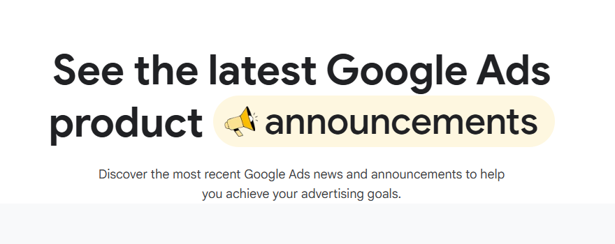 Latest google ads product announcements which every digital marketing company and advertisers should be aware of for achieving advertising goals.