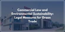 Commercial Law and Environmental Sustainability: Legal Measures for Green Trade