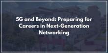 5G and Beyond: Preparing for Careers in Next-Generation Networking