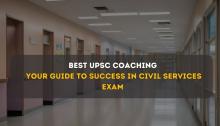 Best UPSC Coaching: Your Guide to Success in Civil Services Exam