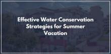 Effective Water Conservation Strategies for Summer Vacation