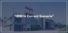 "HRM  In  Current  Scenario"