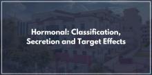 Hormonal: Classification, Secretion and Target Effects