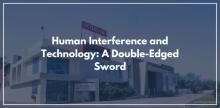 Human Interference and Technology: A Double-Edged Sword