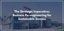 The Strategic Imperative: Business Re-engineering for Sustainable Success
