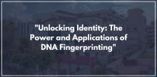 "Unlocking Identity: The Power and Applications of DNA Fingerprinting"
