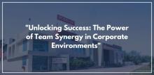 "Unlocking Success: The Power of Team Synergy in Corporate Environments"  