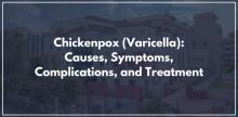 Chickenpox (Varicella): Causes, Symptoms, Complications, and Treatment