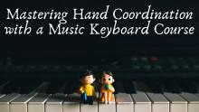 Mastering Hand Coordination with a Music Keyboard Course