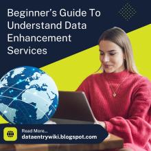 Beginner’s Guide To Understand Data Enhancement Services