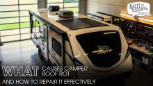 Causes of Camper Roof Rot and Repair Guide