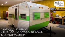 How to Repair Hardwood Surfaces in Vintage Campers
