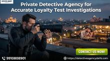 Private Detective agency for Loyalty Test Investigations