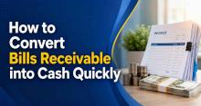 How to Convert Bills Receivable into Cash Quickly