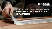 PU Adhesive vs Synthetic Rubber Adhesive