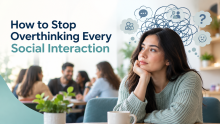  Stop Overthinking Every Social Interaction
