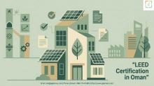 Navigate LEED Certification in Oman with confidence. Discover why a specialist LEED Certification Consultant is essential for compliance, cost savings, and asset value in Oman’s green building market.