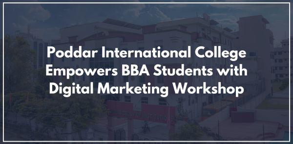 Poddar International College Empowers BBA Students with Digital Marketing Workshop