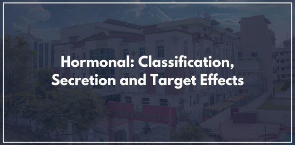 Hormonal: Classification, Secretion and Target Effects