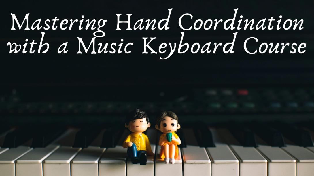 Mastering Hand Coordination with a Music Keyboard Course