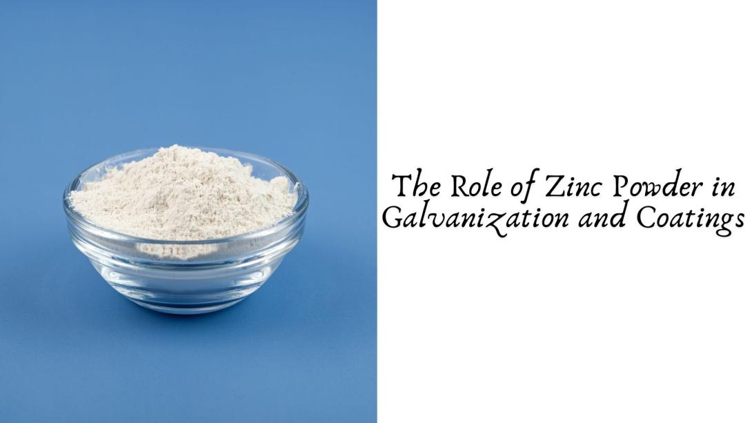 The Role of Zinc Powder in Galvanization and Coatings