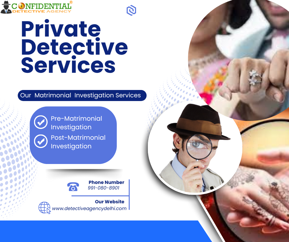 Private Detective Services for Pre and Post Matrimonial Investigations