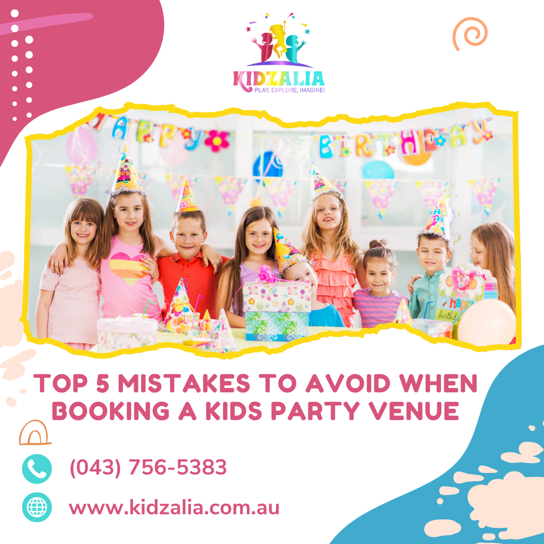 Top 5 Mistakes to Avoid When Booking a Kids Party Venue