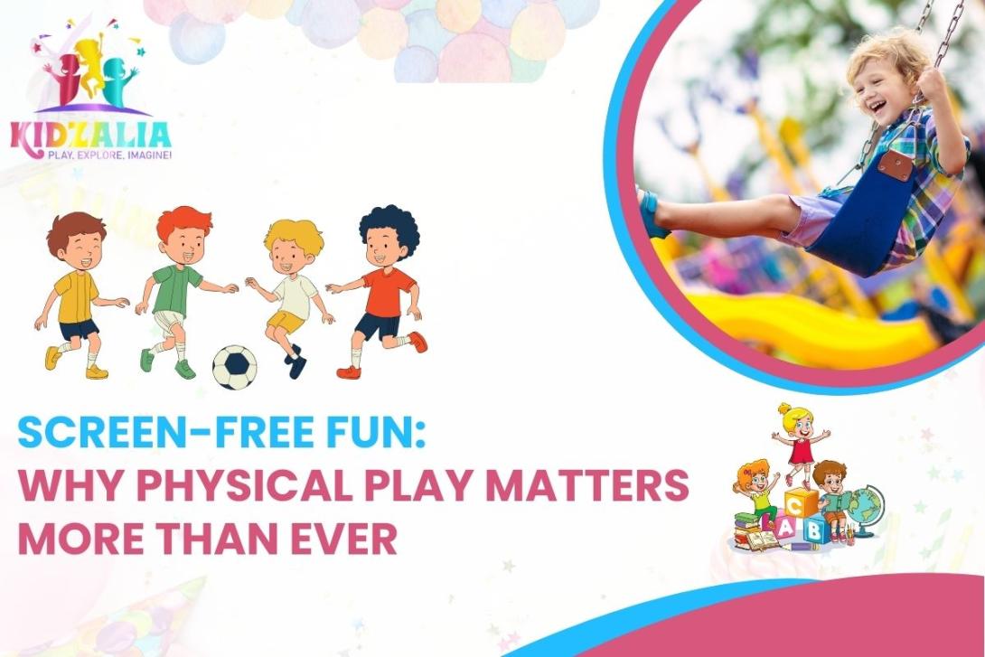 Screen-Free Fun: Why Physical Play Matters More Than Ever