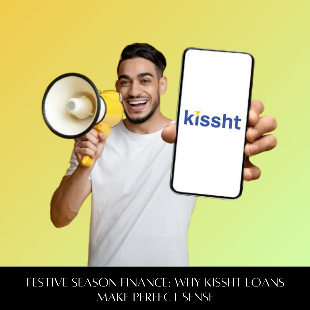 Festive Season Finance: Why Kissht Loans Make Perfect Sense