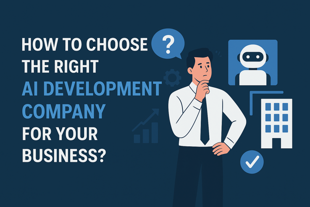How to Choose the Right AI Development Company for Your Business?