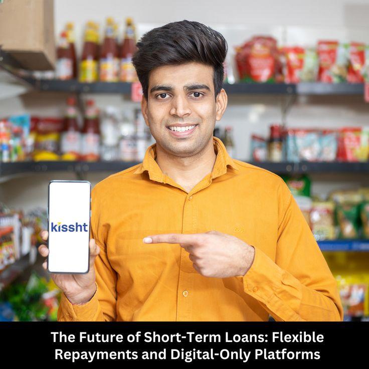 The Future of Short-Term Loans: Flexible Repayments and Digital-Only Platforms