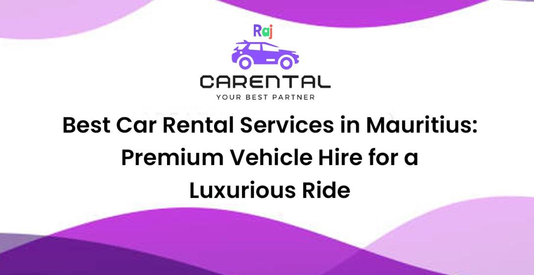 Best Car Rental Services in Mauritius : Premium Vehicle Hire for a Luxurious Ride