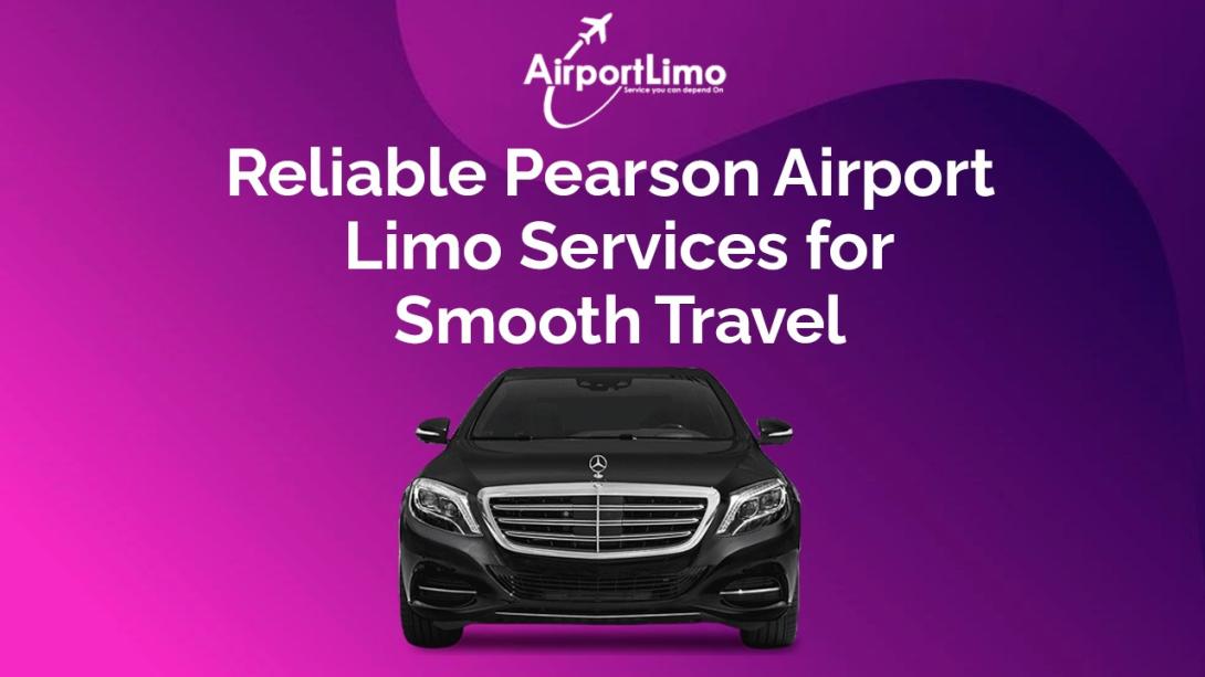 Reliable Pearson Airport Limo Services for Smooth Travel