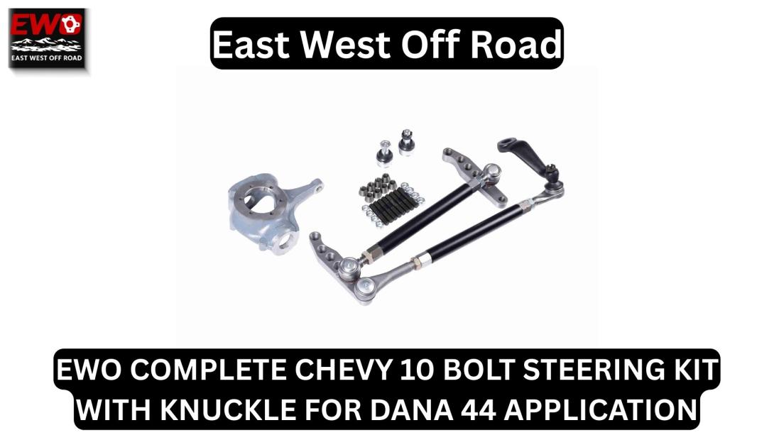 EWO COMPLETE CHEVY 10 BOLT STEERING KIT WITH KNUCKLE FOR DANA 44 APPLICATION