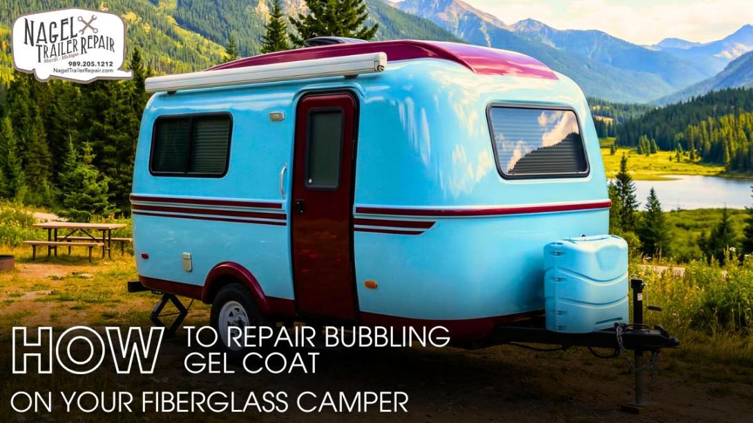 How to Repair Bubbling Gel Coat on Your Fiberglass Camper